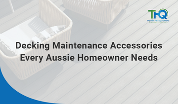 Decking Maintenance Accessories Every Aussie Homeowner Needs