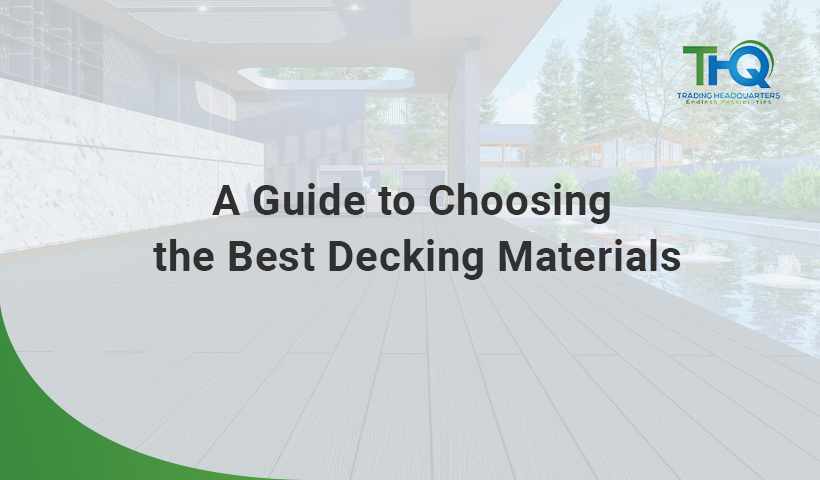 A Guide to Choosing the Best Decking Materials