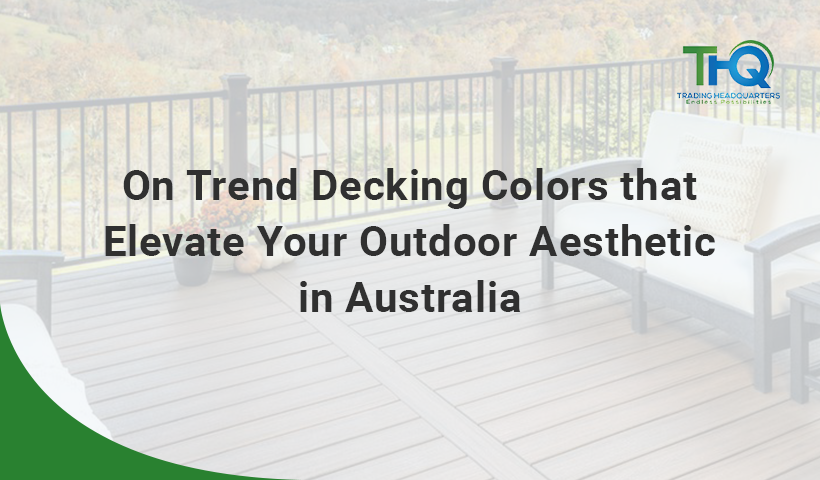 On Trend Decking Colors that Elevate Your Outdoor Aesthetic in Australia