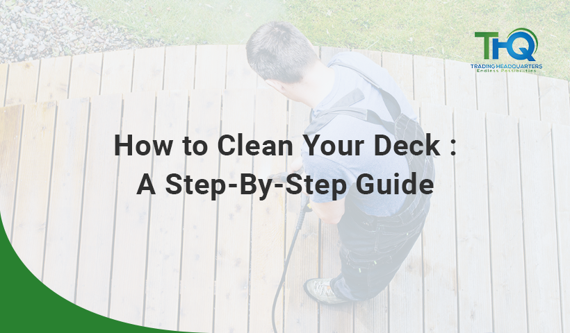 How to clean your Deck : A step-by-step guide