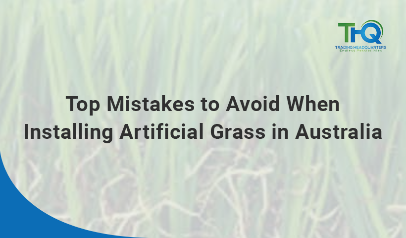 Top Mistakes to Avoid When Installing Artificial Grass in Australia