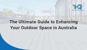 The Ultimate Guide To Enhancing Your Outdoor Space In Australia